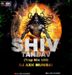Shiv Tandav (Trap Mix 150) - DJ Axk Mumbai