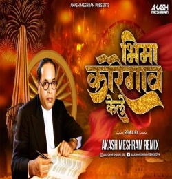 Bhima Koregoan Kele Bhimakoregaon - Akash Meshram Remix