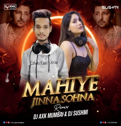 Mahiye Jinna Sohna Remix DJ Axk Mumbai X DJ Sushmi